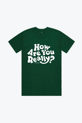 How Are You Really? T-Shirt - Forest Green