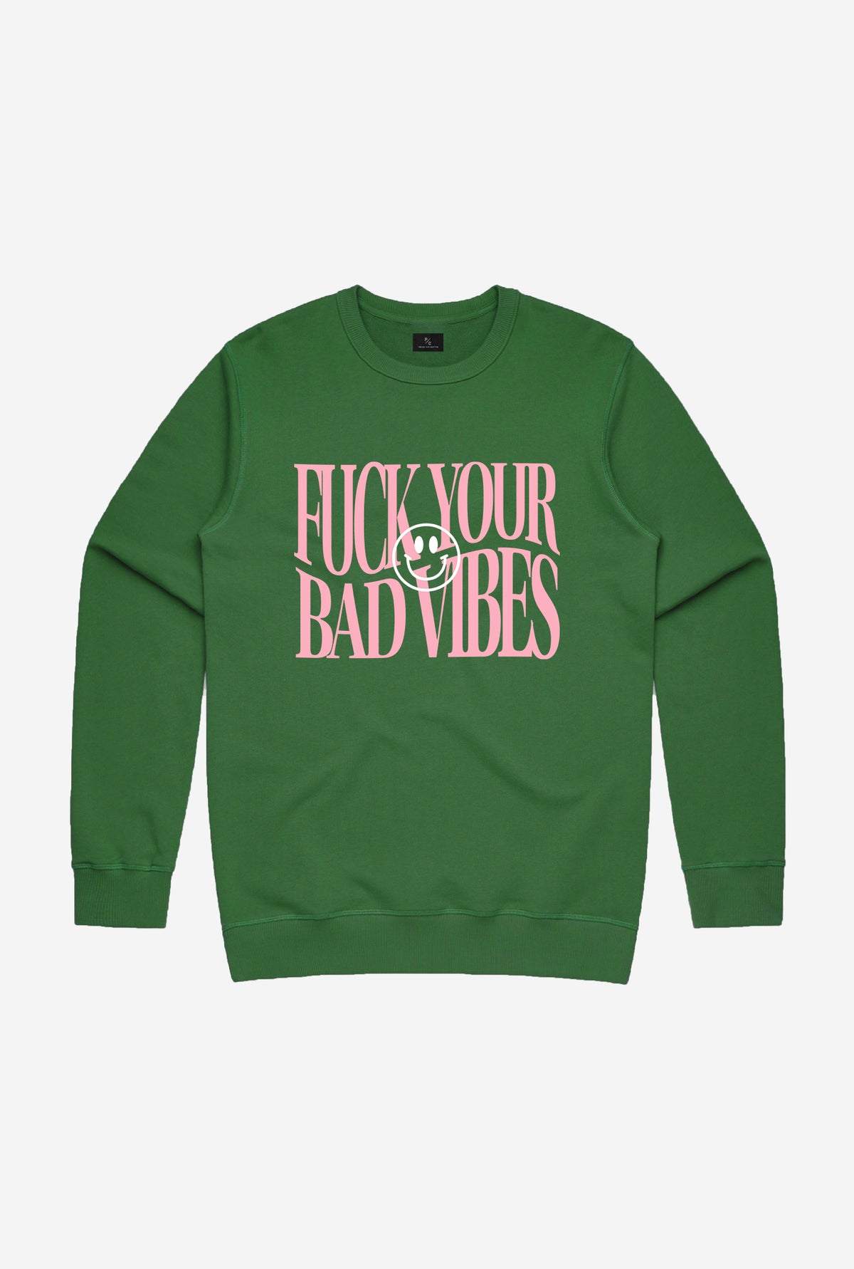 Fuck Your Bad Vibes Crewneck - Kelly Green